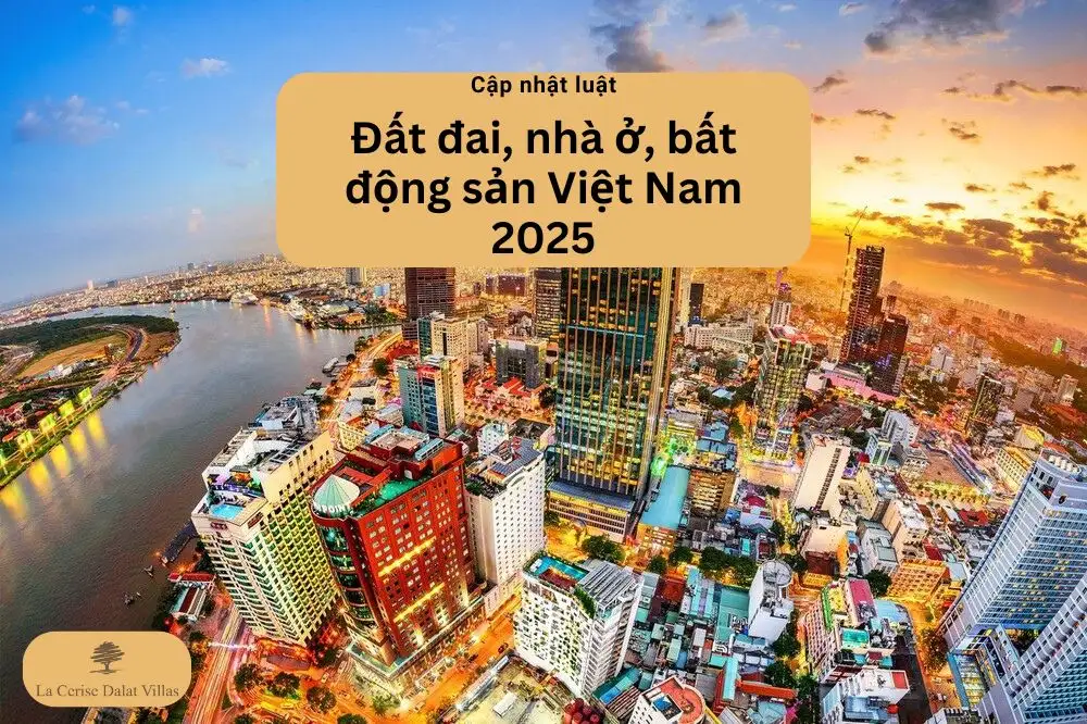 Cập nhật luật bất động sản Việt Nam 2025