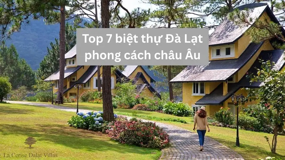 Top 7 biệt thự Đà Lạt phong cách châu Âu